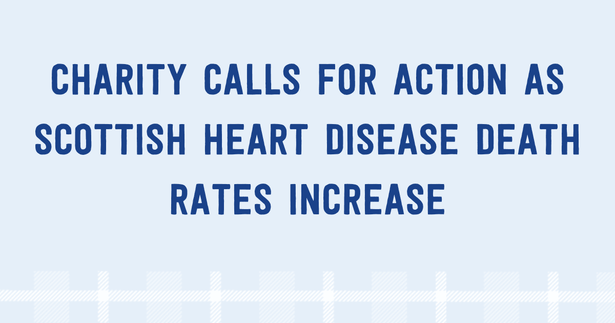 Charity Calls for Action as Scottish Heart Disease Death Rates Increase ...